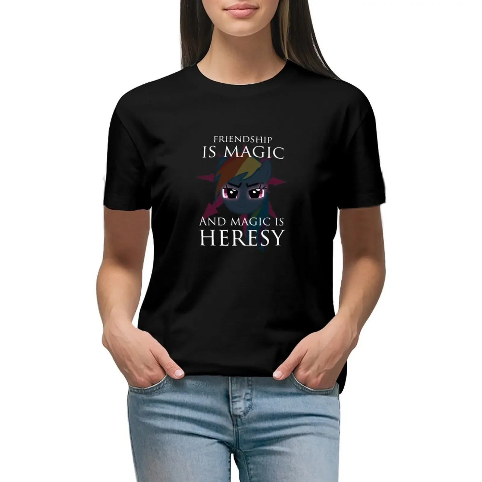 Friendship is magic, and magic is HERESY! T-Shirt customizeds Aesthetic clothing shirts graphic tees cute tops Women's tops