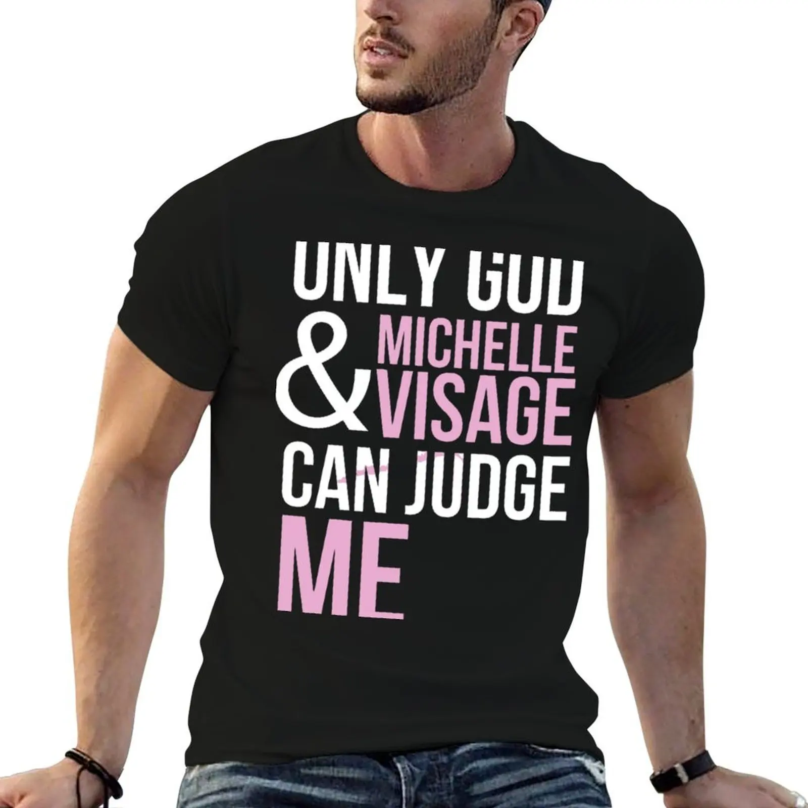 Only God And Michelle Visage Can Judge Me T-Shirt gifts for boyfriend valentines clothes mens graphic t-shirts anime