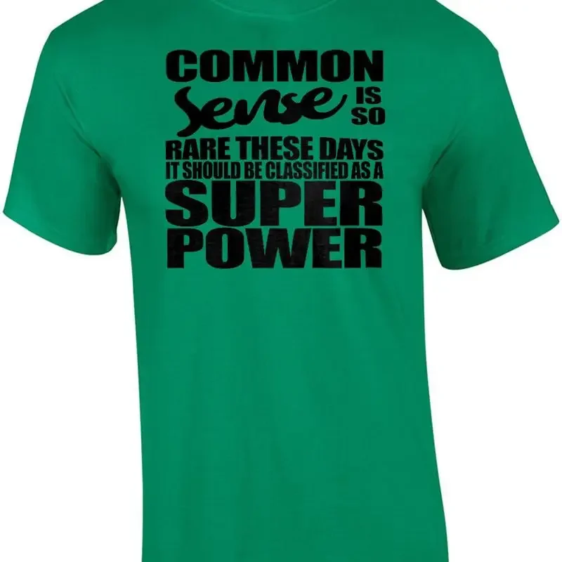 Common Sense is so rare these days it should be classified as a super power -... T shirt