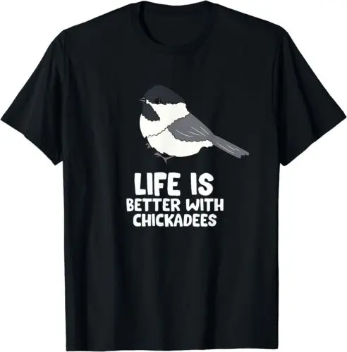 NEW LIMITED Chickadee Life Is Better With Black Capped Chickadees Bird T-Shirt