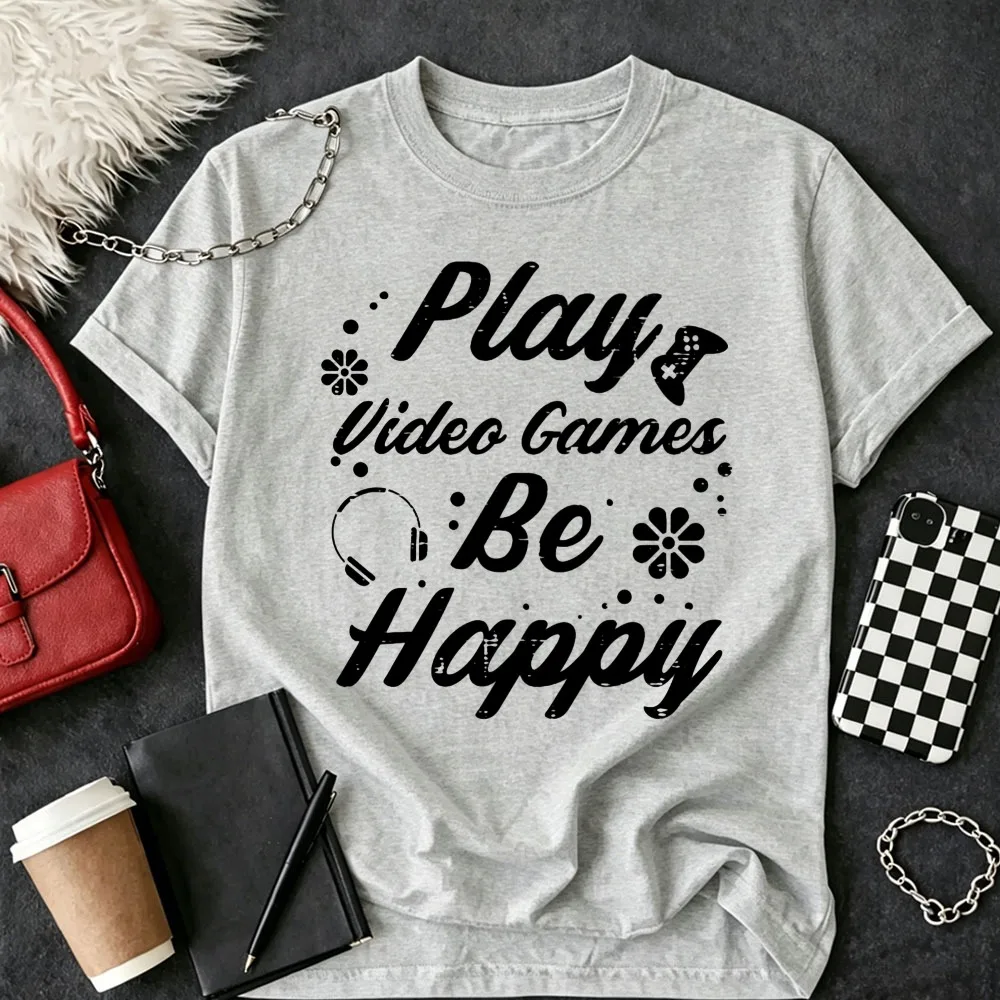 Play Video Games Be Happy Gamer Women Girls Boy Toddler T-Shirt Gaming Enthusiast Funny Outdoors High Quality Cotton Short-sleev