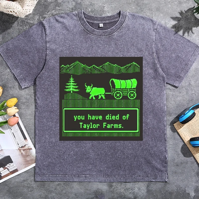 You Have Died of Taylor Farms T-Shirt Men Women Cotton Short Sleeve Round Neck Printed Tshirts Unisex Streetwear Clothing