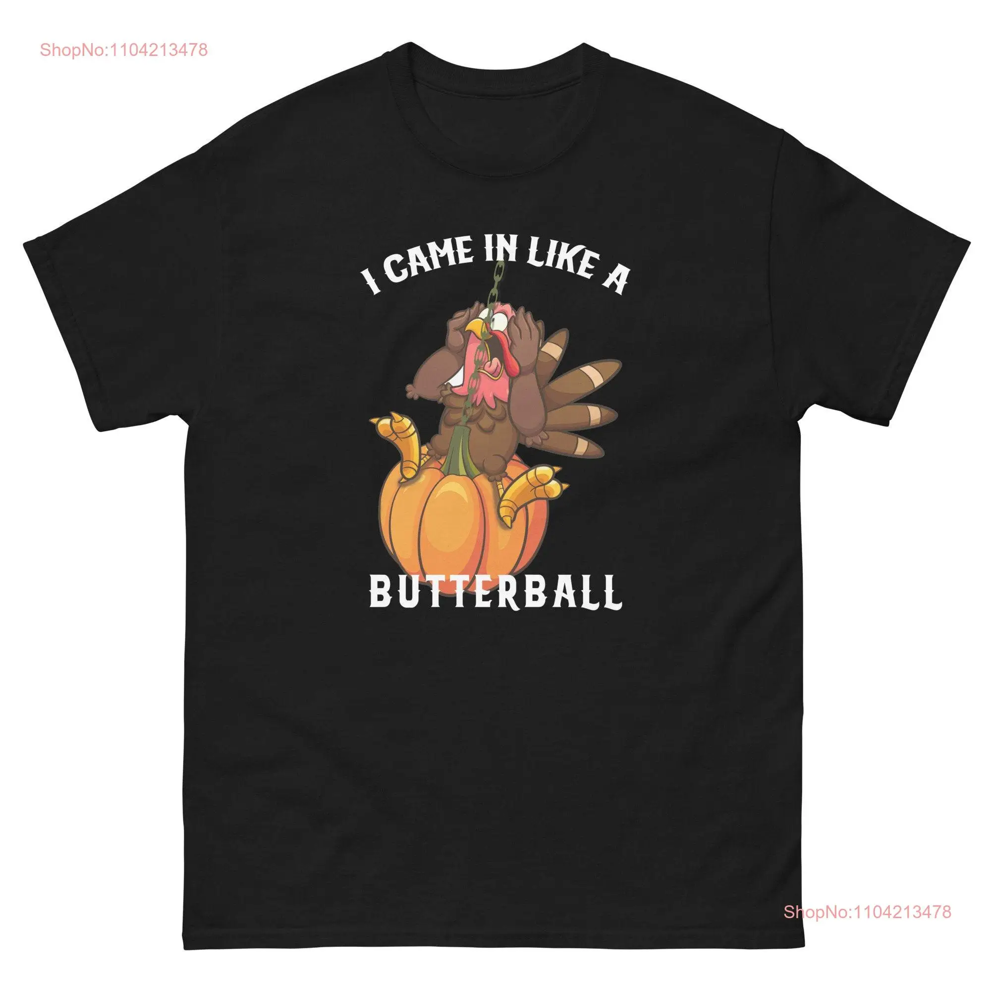 I Came In Like A Butterball Turkey Funny Classic T Shirt long or short sleeves