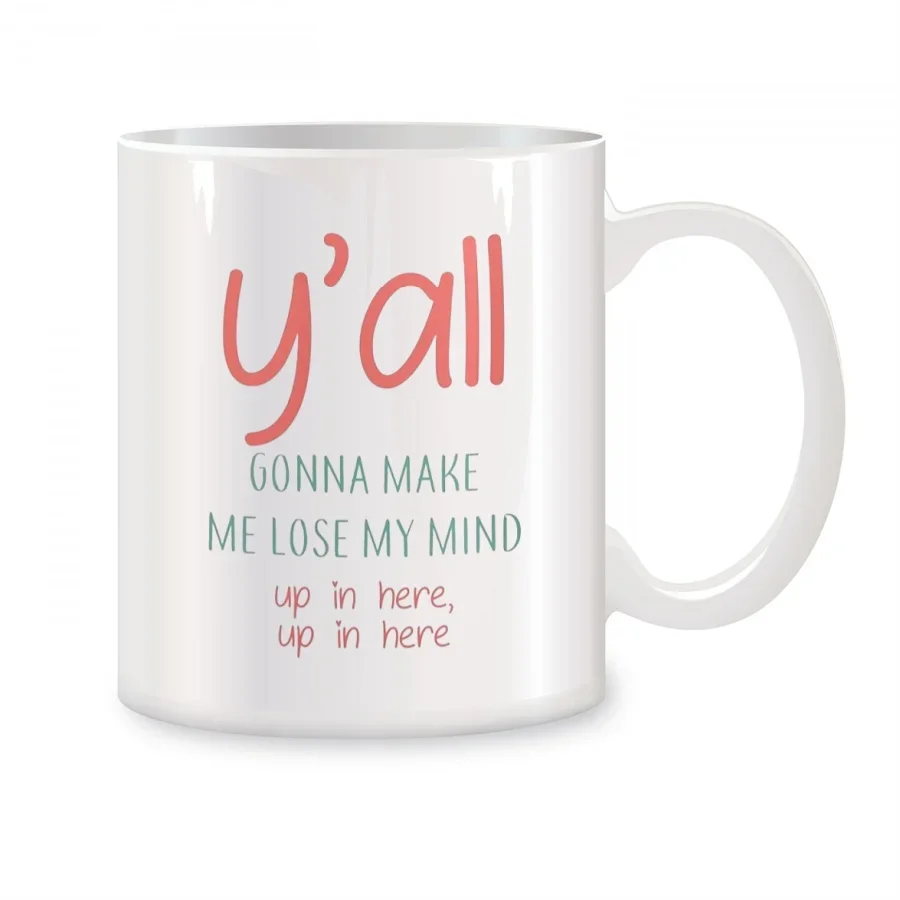 You All Y'all Gonna Make Me Lose My Mind Mugs For Friends Dad Mom Birthday Gifts Novelty Coffee Ceramic Tea Cups White 11 oz