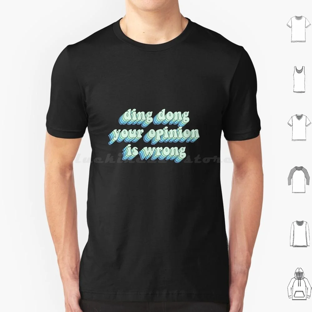 Ding Dong Your Opinion Is Wrong T Shirt Cotton Men Women DIY Print Trendy Trending Reference Quote Joke Dance Alt Hydro Kawaii
