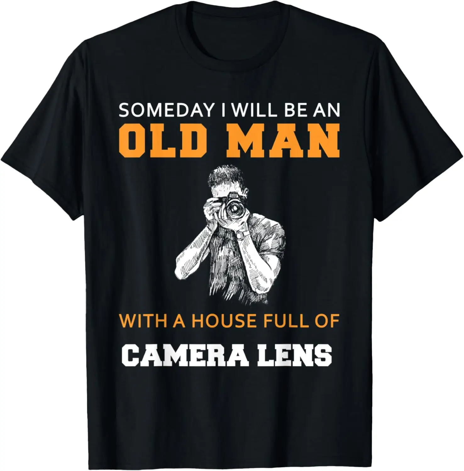 

Someday i will be an old man with a house full of camera len T-Shirt