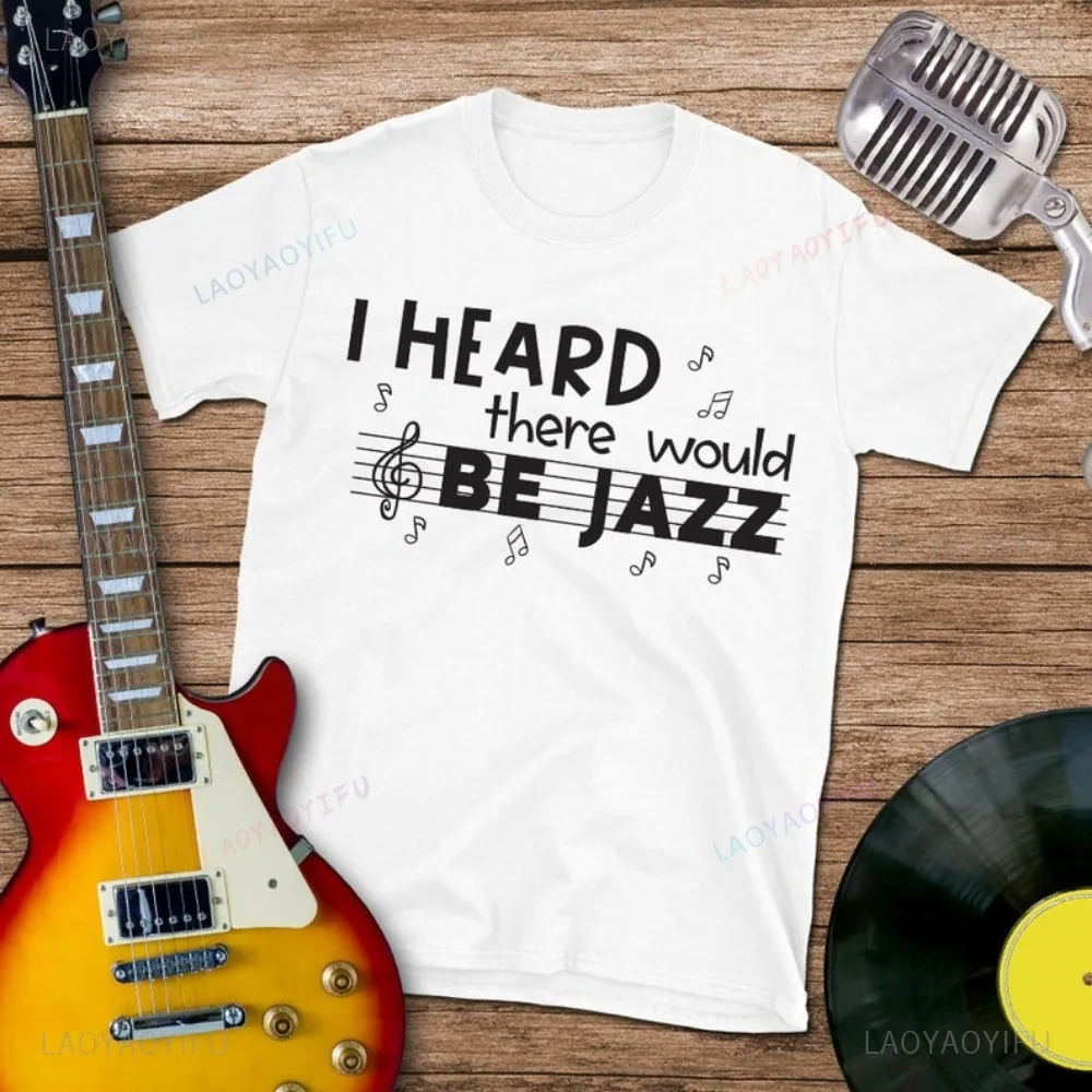 I HEARDthere WouldBE JAZZ Sax Clarinet T Shirt Classic Music Fashion Short Sleeve Summer Crewneck Tee Pop Loose Casual T-Shirt