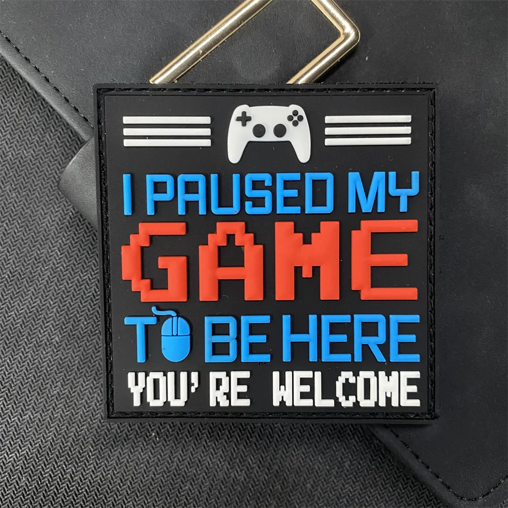 I Paused My Game To Be Here You're Welcome 3D PVC Patch Hook&Loop Outdoor Sports Backpack Tactical Stickers Morale Badge Armband