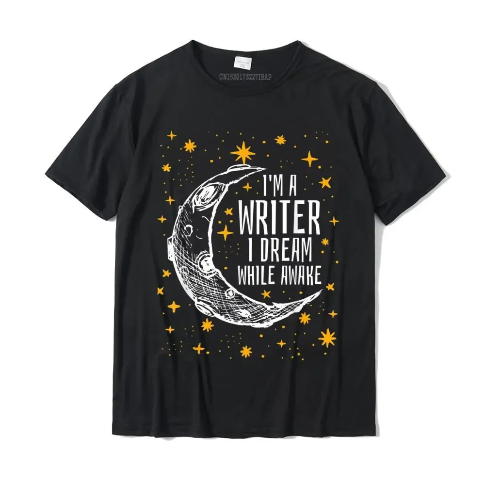 I'm A Writer I Dream While Awake Writer T Shirt Author Shirt Cotton Design Tops T Shirt Family Man Tshirts Unique