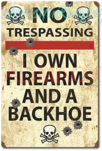 Backhoe Trespassing Sign Firearms Own Metal and Gun Tin Beware own metal sign
