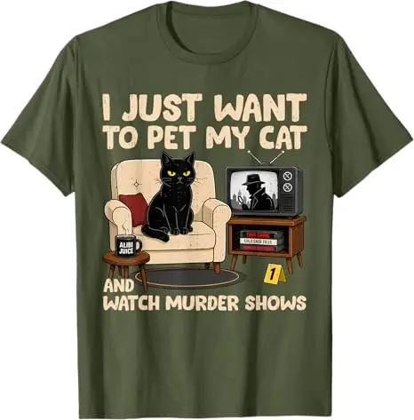 Ich möchte einfach nur meiner Katze streicheln und Mordserien ansehen. T-Shirt mit Humor für Katzenliebhaber, sarkastischer Witz, Spruch-T-Shirt, Neuheitskleidung. – Detail 8