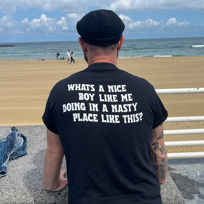 Whats A Nice Boy Like Me Doing in A Nasty Place Like This Back Print Unisex T Shirts Cotton O Neck Fashion Funny Women Tshirts