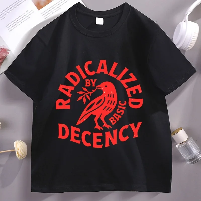 Radicalized By Basic Decency T Shirt Men Women Casual Short Sleeve Human Rights T-shirt Unisex Comfortable Clothes