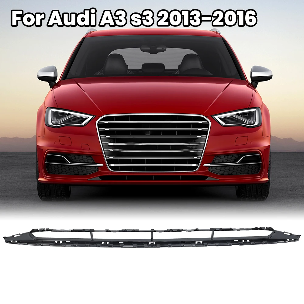 

Front Bumper Lower Grille Trim For Audi A3 S3 S Line 2013-2016 Grill Grills ABS Replacement Accessories Spare Parts 8V3807647