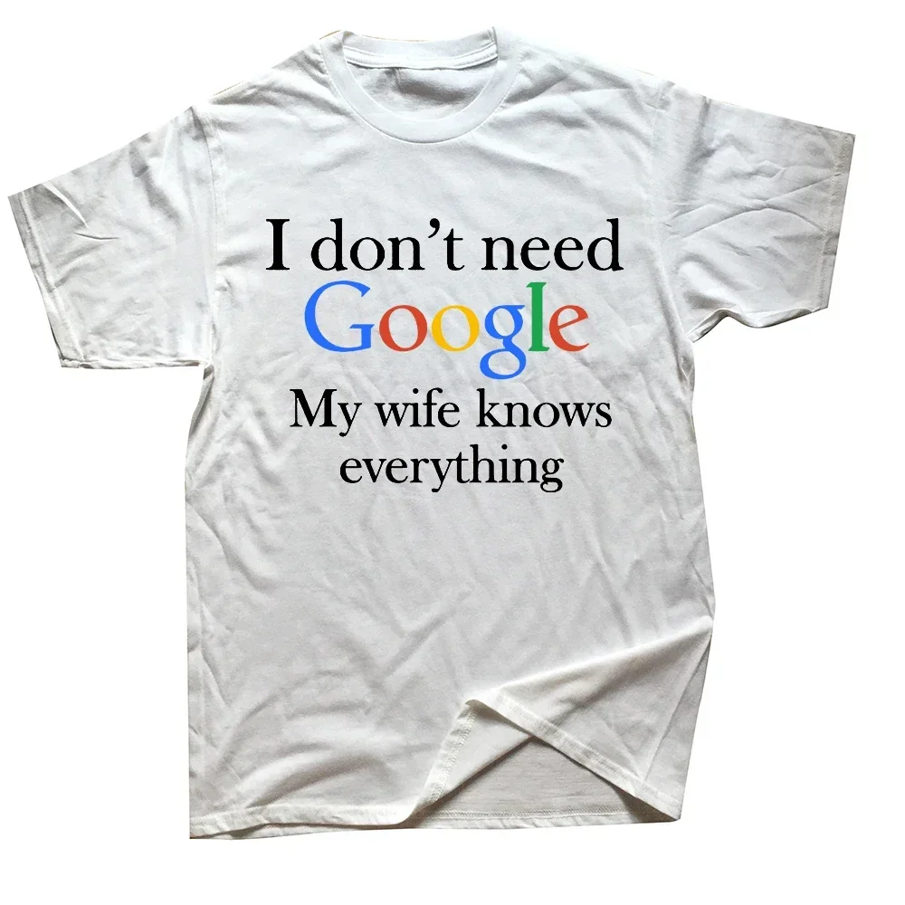 Tees Cotton I Don't Need Google My Wife Knows Everything Funny T Shirt for Men Husband Dad Groom Clothes Humor style tops maan