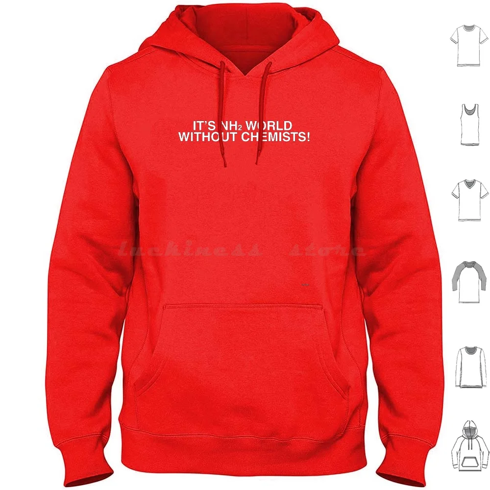 It'S Nh2 ( Amine ) World Without Chemists! Hoodie cotton Long Sleeve Its Amine Nh2 World Without Chemists Chemistry Science