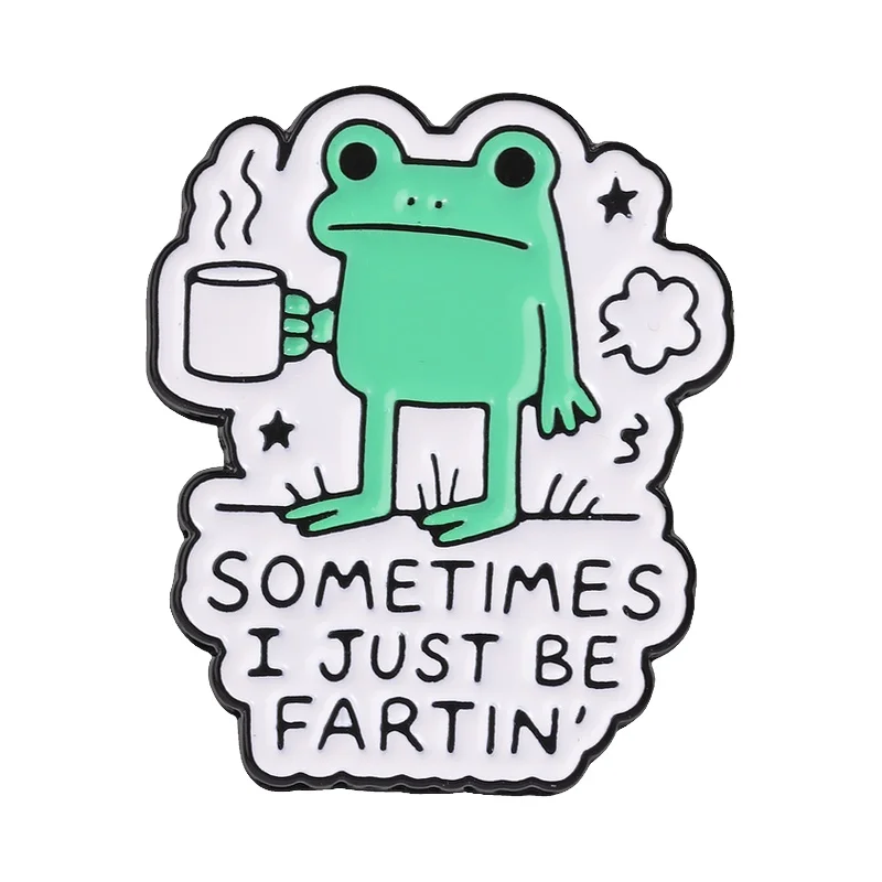 Sometimes I Just Be Fartin Frog Badge Humor Sarcastic Text Frog Holding Coffee Cup &  Enamel Pin Bag Lapel Brooches Jewelry Gift