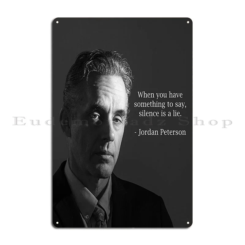 When You Have Something To Say Silence Is A Lie Jordan Peterson Philosophy Quotes Metal Sign Print Cinema Tin Sign Poster