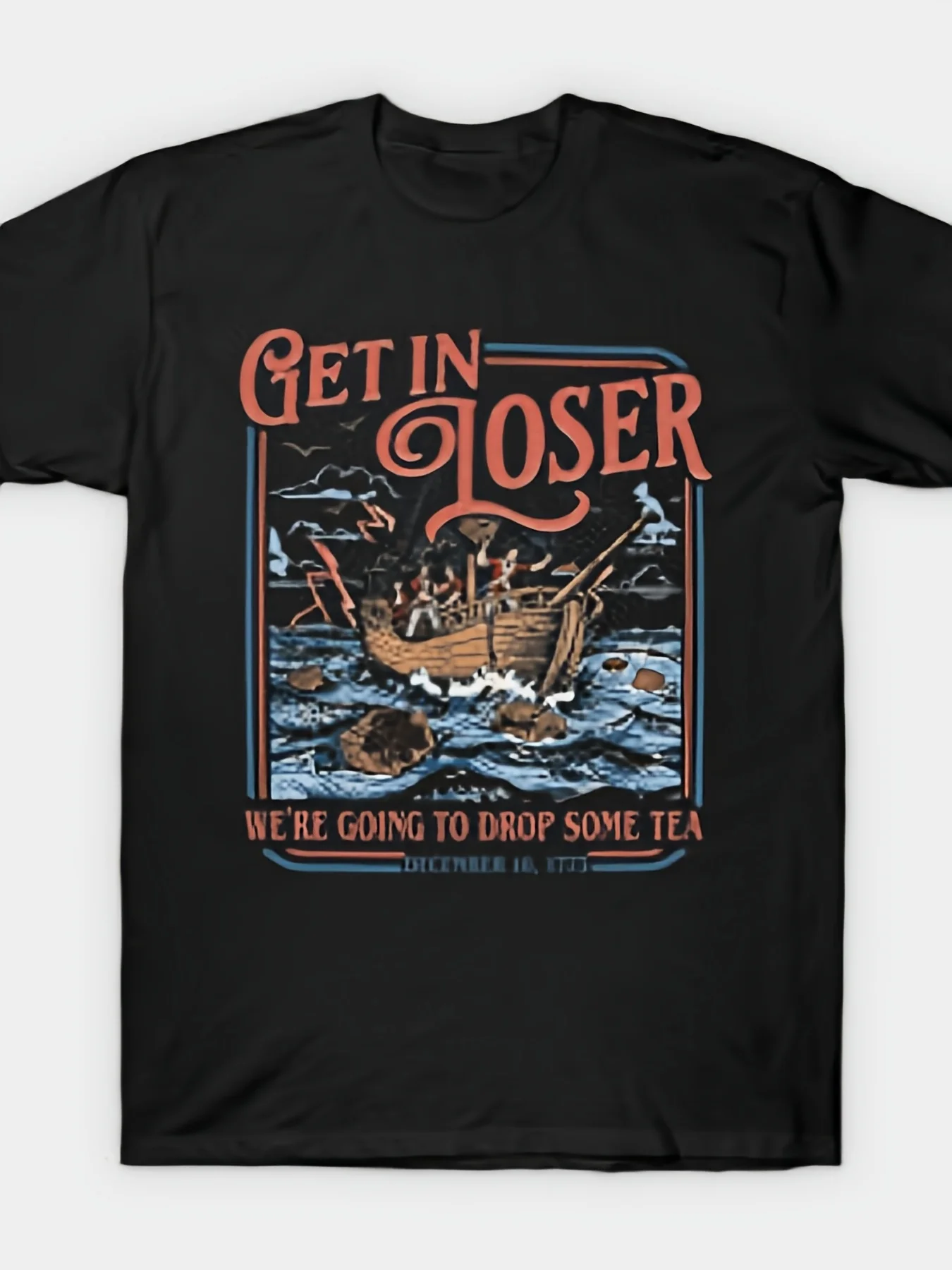 Get in Loser Boston Tea Party 1773 History Meme T-Shirt Retro Casual Crew Neck Printed T-Shirt