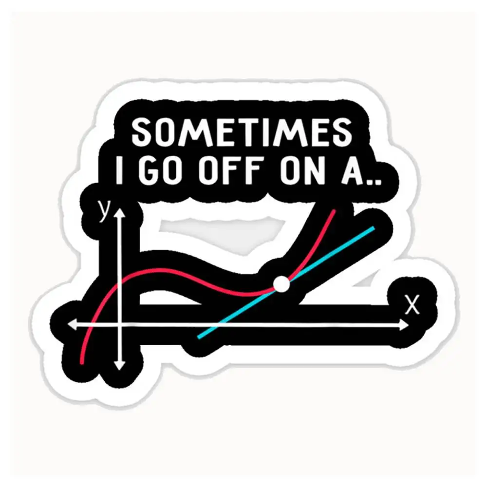 Sometimes I Go Off On A Tangent Waterproof Stickers For Decorating Car Windows Motorcycles And Computers.