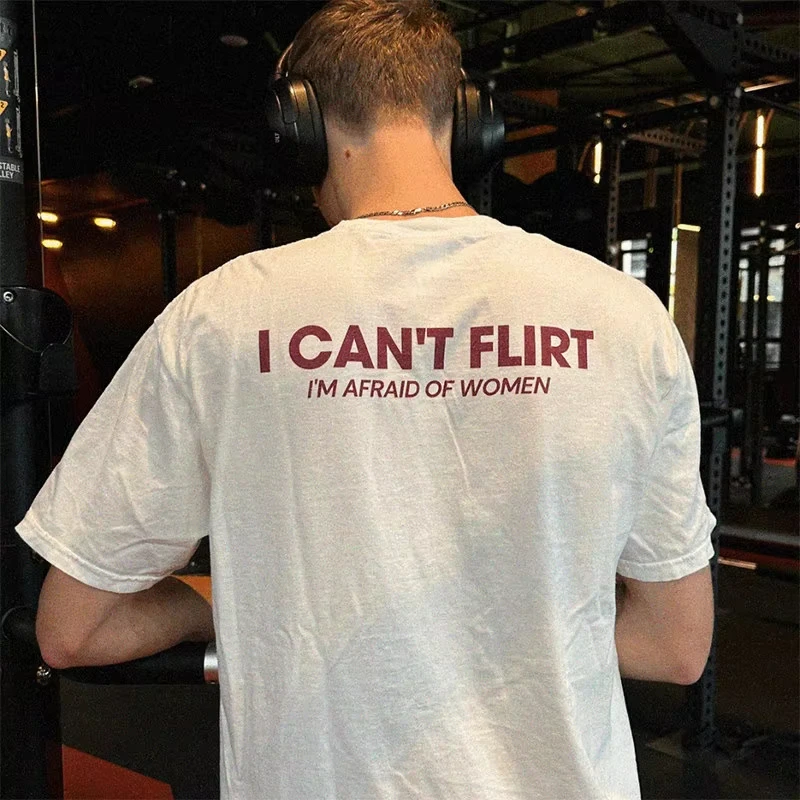 I Can't Flirt I'm Afraid of Women Back Print Quote Graphic T Shirt Unisex Loose Oversized Harajuku Streetwear Cotton