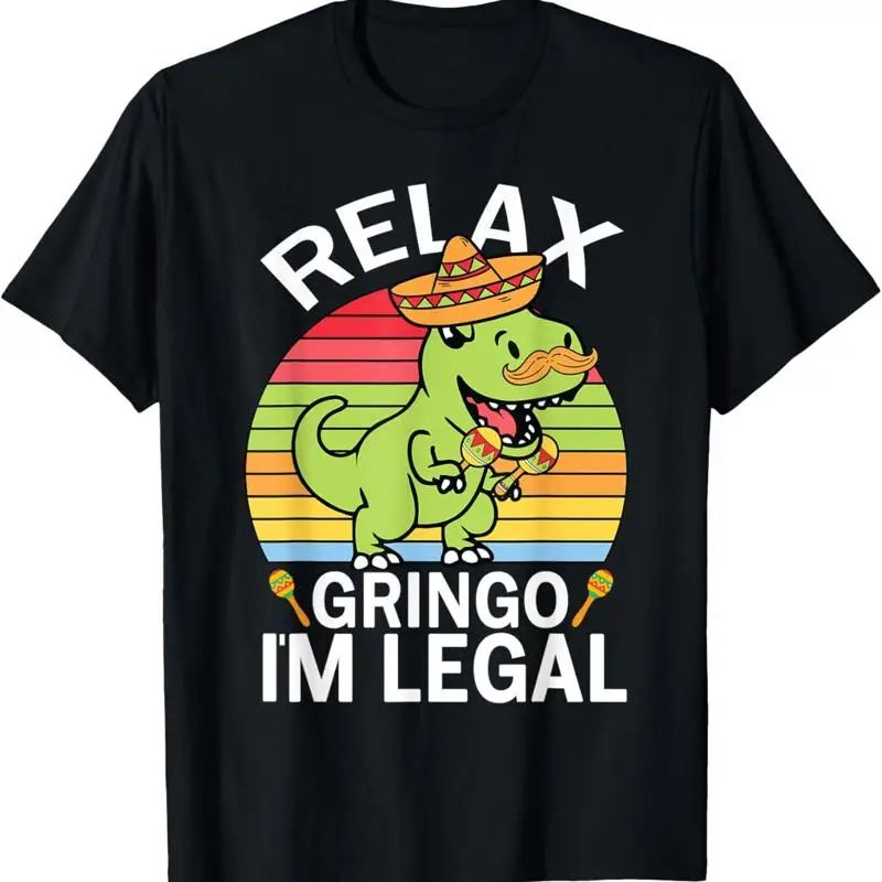 Relax Gringo I’m Legal Funny Cinco De Mayo Dinosaur Mexican T-Shirt