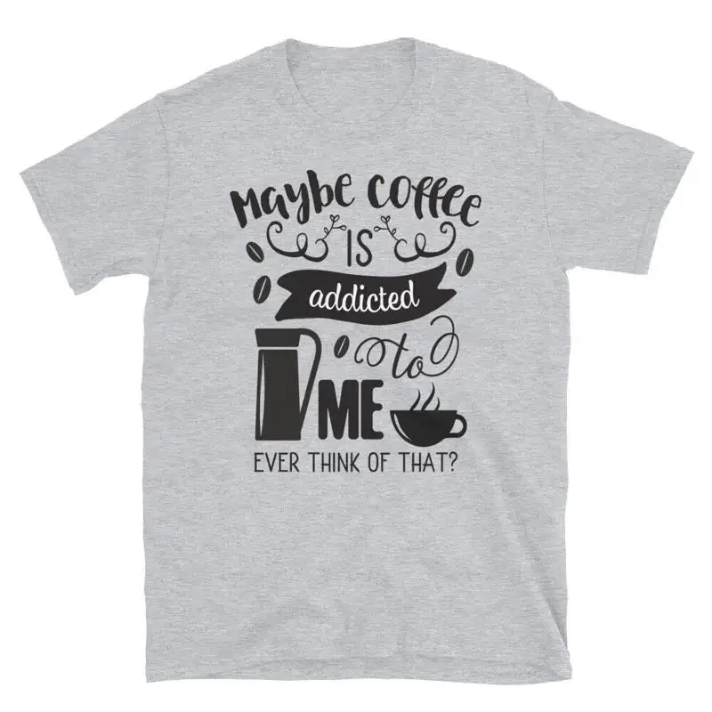 Maybe Coffee is Addicted to Me Family Love T-Shirt