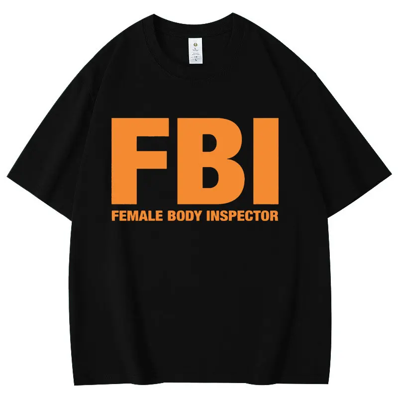 

FBl Female Body Inspector Funny Meme T-shirt High Quality Fashion Oversized T-shirts Summer Casual Loose Cotton T Shirt Unisex