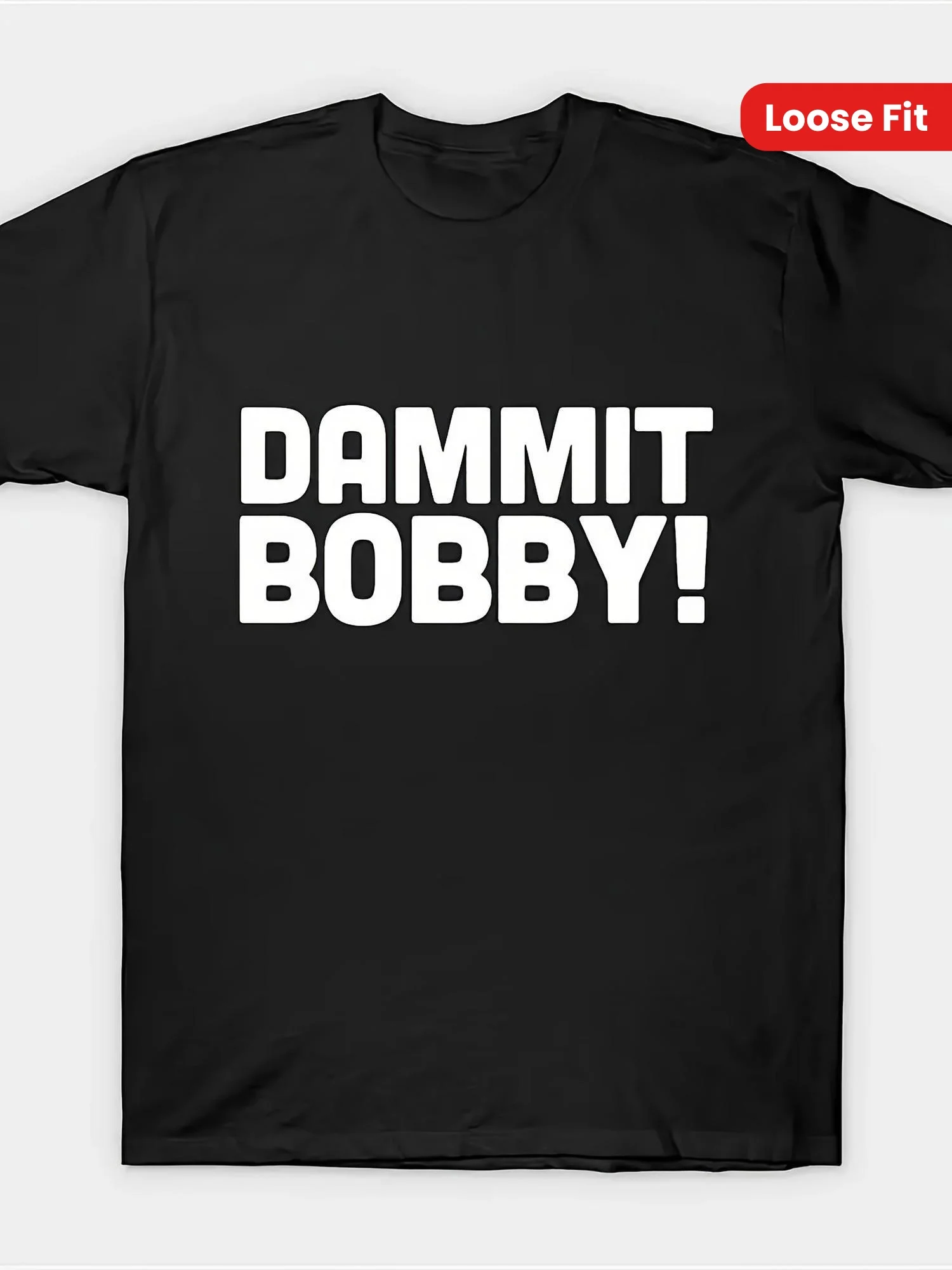 

Dammit Bobby! Men's Casual Cotton T-Shirt - Short Sleeve, Loose Fit, Round Neck, Black with Bold White Letter Print