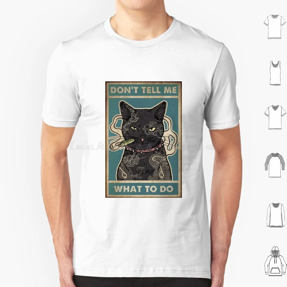 Don't Tell Me What To Do Cat! T Shirt Big Size 100% Cotton Cat Fathers Day Pet Dog Cute Angry