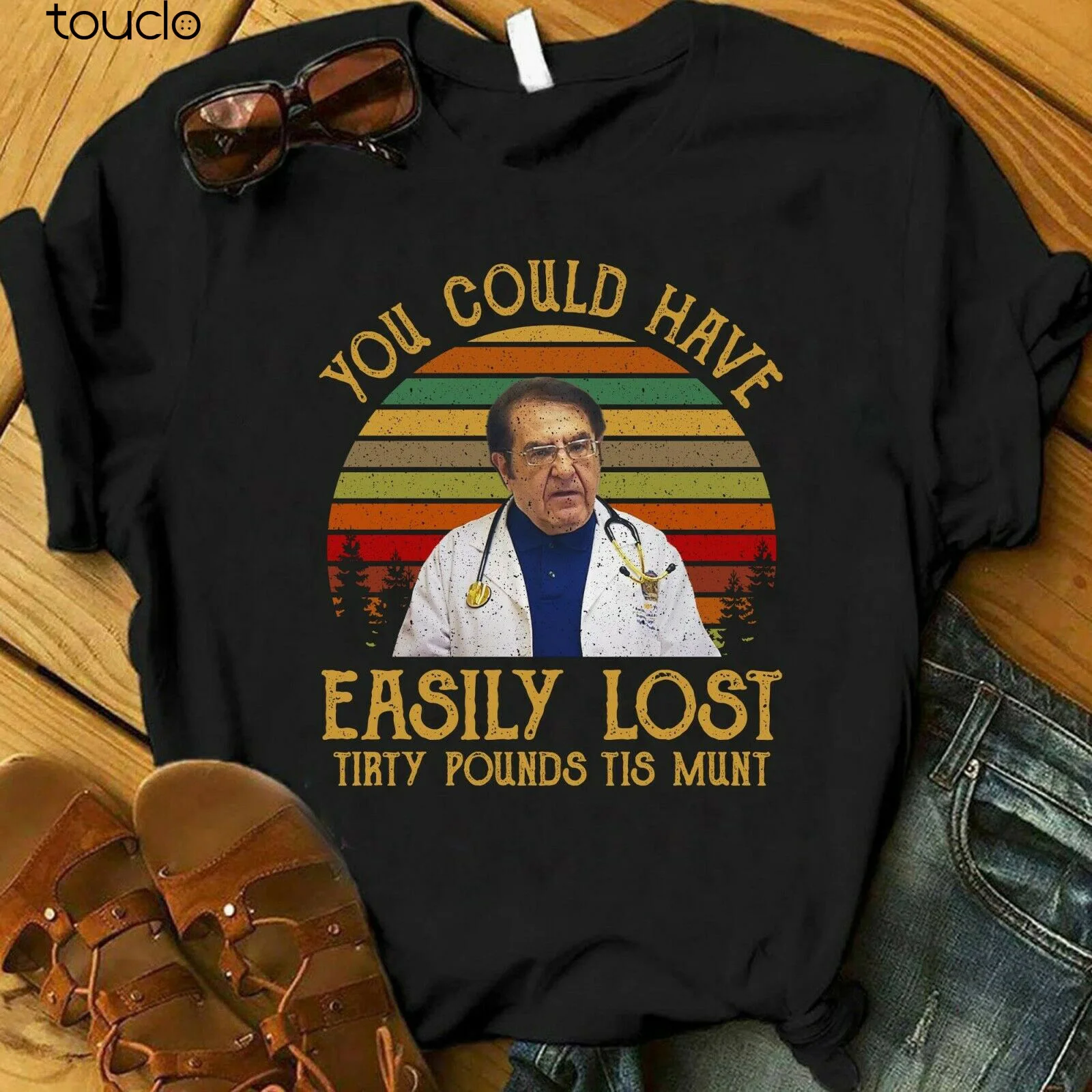 You Could Have Easily Lost Tirty Pounds Tis Mun Shirt Dr. Nowzara Unisex Xs-3Xl Custom Aldult Teen Unisex Digital Printing