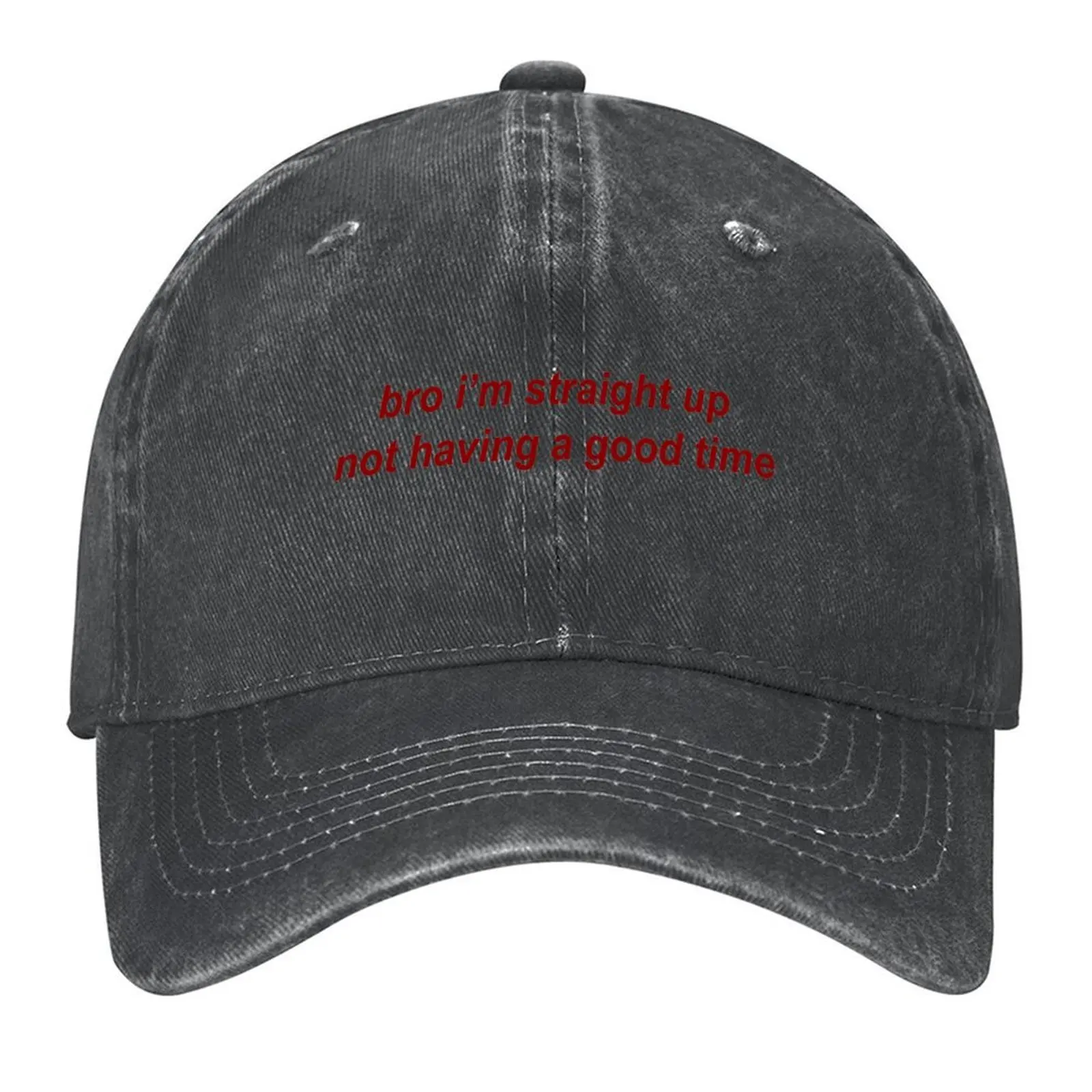 

bro i'm straight up not having a good time Baseball Cap fishing hat birthday men's big size hat Sunhat Women's Hats 2025 Men's