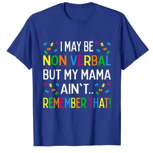 I May Be Non Verbal แต่ My Mama ไม่จําว่าออทิสติกเสื้อยืดตลกออทิสติก-Awareness สนับสนุน Graphic Tee Top คําพูดชุด