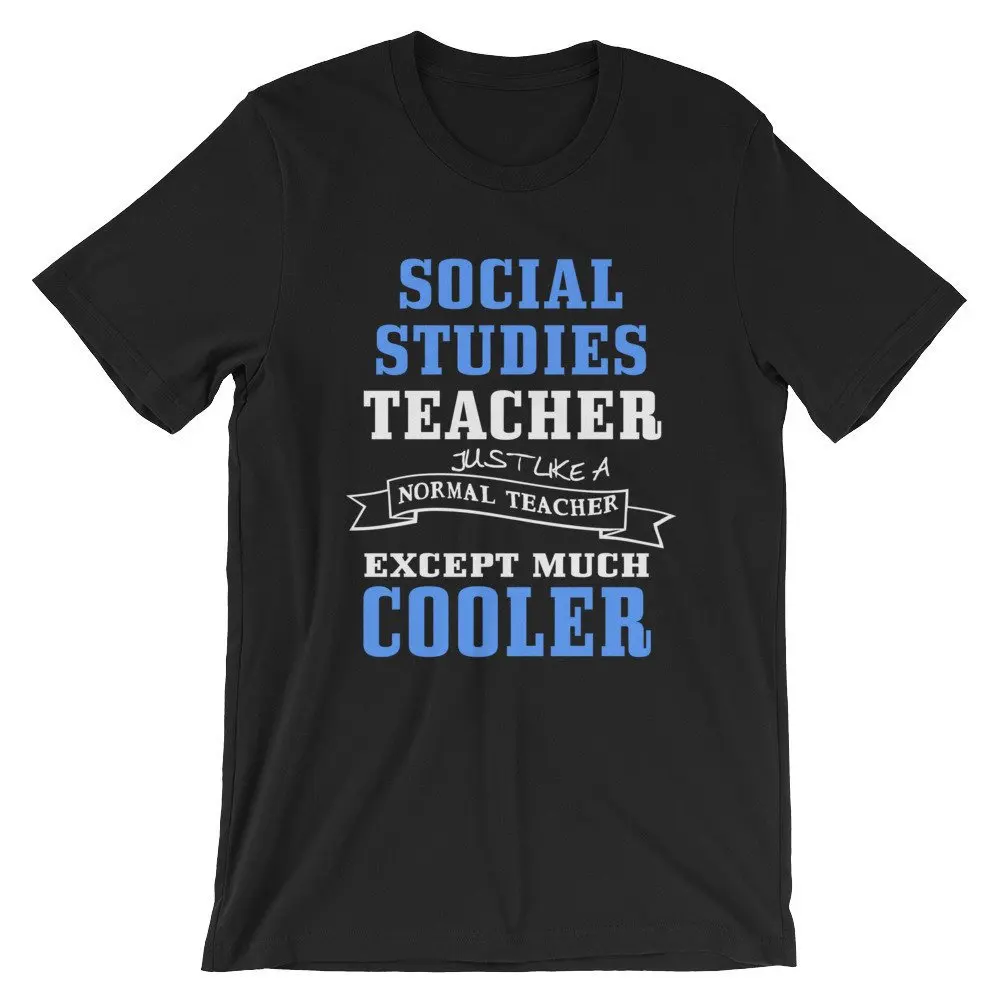 Social Studies Teacher Like Normal Except Much Cooler T Shirt