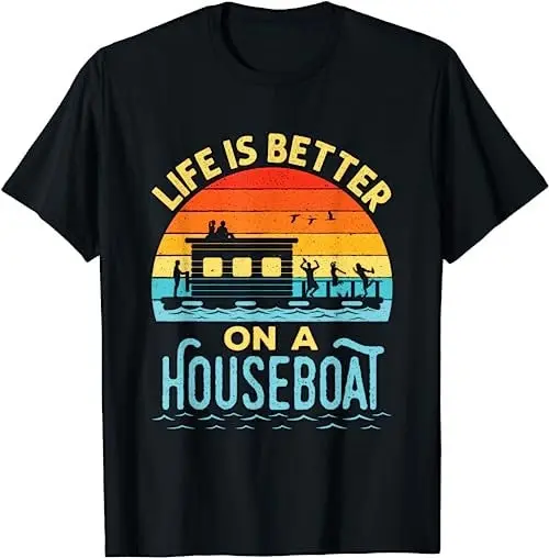 Life Is Better On A Houseboat House Boat Lake Boating T Shirt Sweat 17601