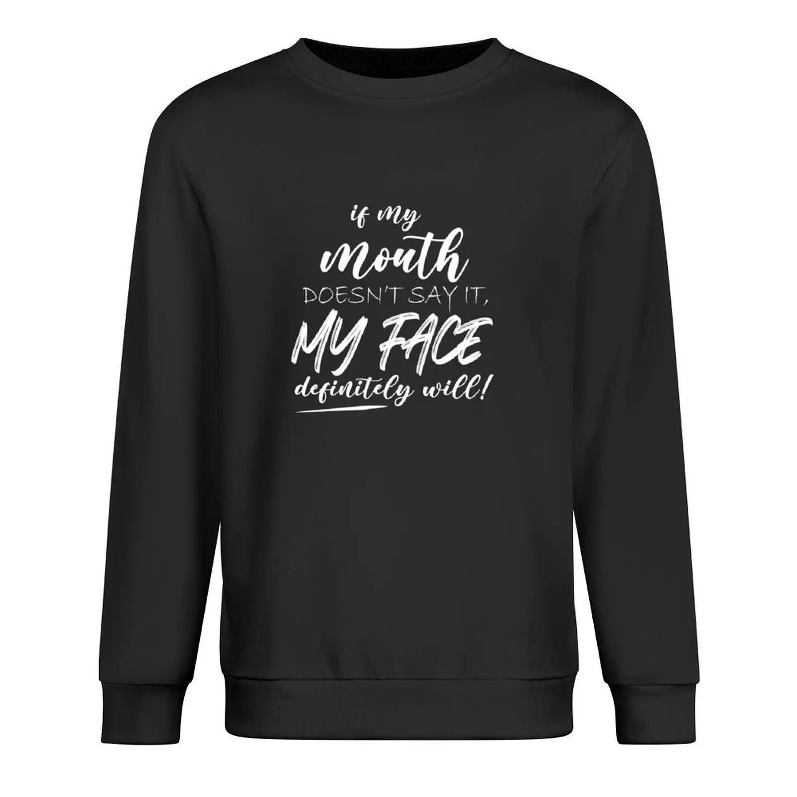 

If My Mouth Doesn't Say It My Face Definitely Will Pullover autumn new products autumn men's clothing oversize sweatshirt