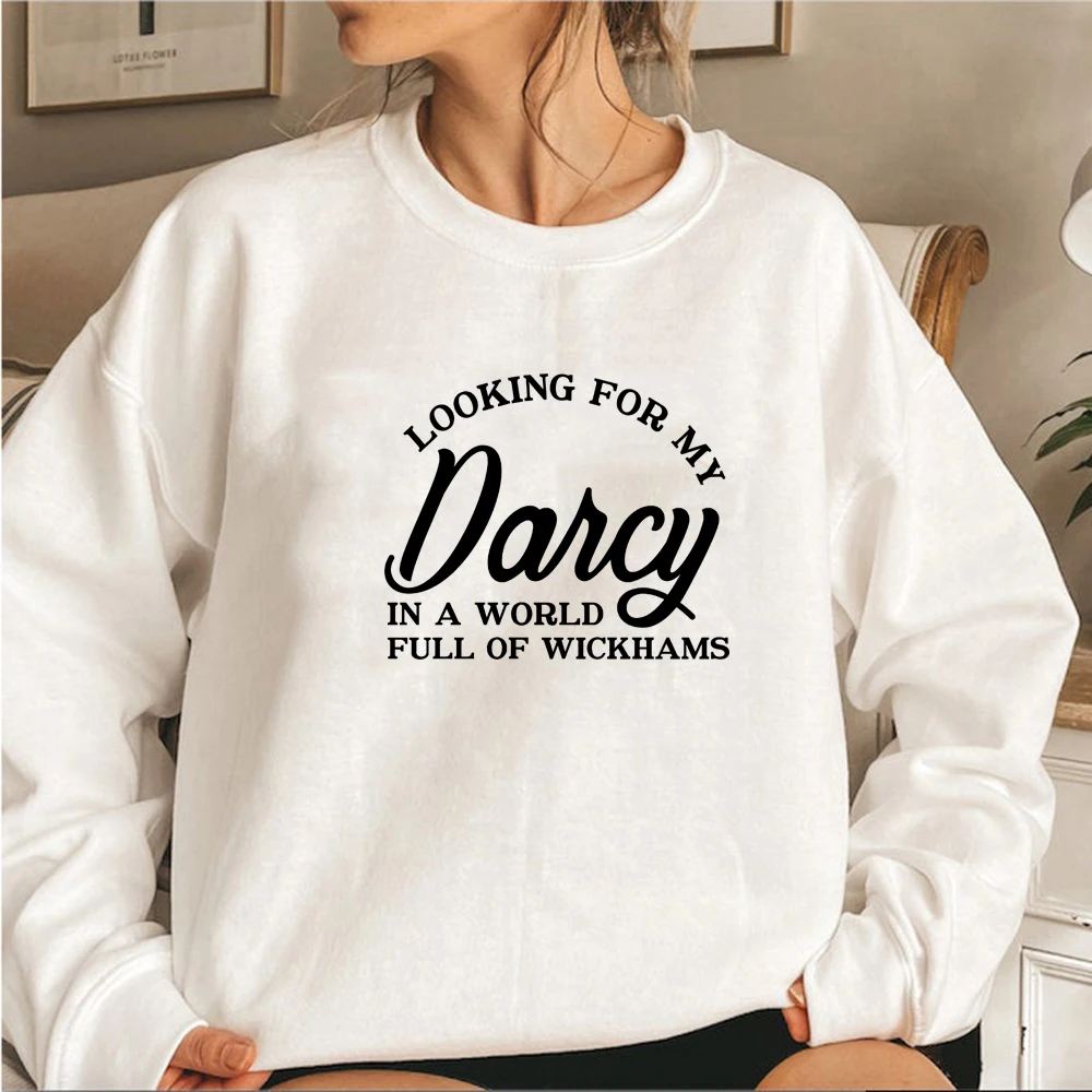 Looking for My Darcy Sweatshirt Jane Austen Fan Hoodie Pullovers Pride and Prejudice Sweatshirt  In A World Full of Wickhams Top