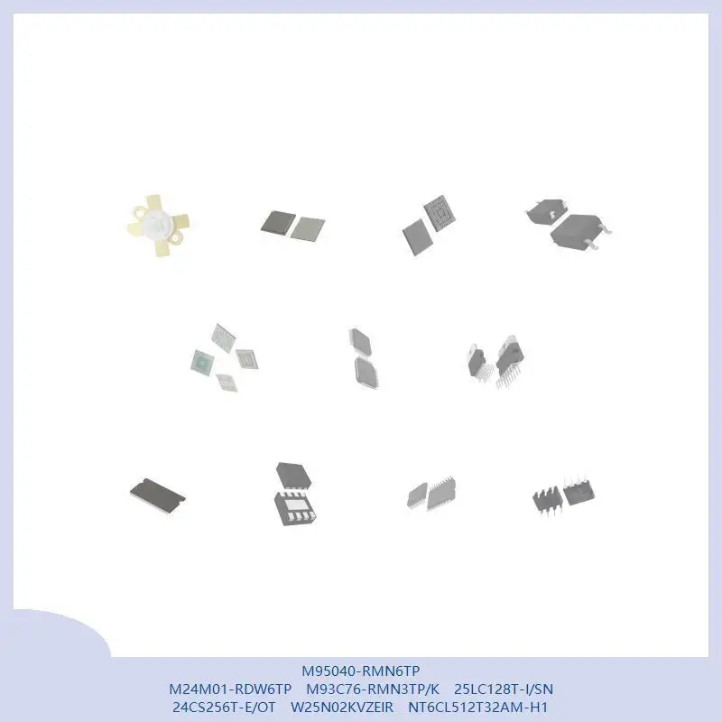 

M95040-RMN6TP M24M01-RDW6TP M93C76-RMN3TP/K 25LC128T-I/SN 24CS256T-E/OT W25N02KVZEIR NT6CL512T32AM-H1