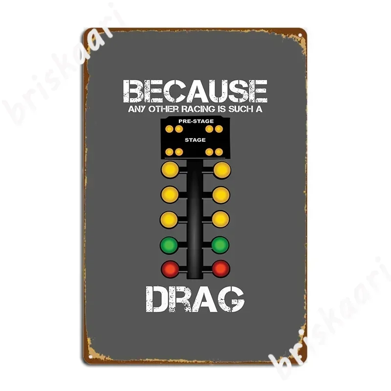 Drag Racing Because Any Other Racing Is Such A Drag Metal Plaque Poster Living Room Wall Cave Home Designing Tin Sign Poster