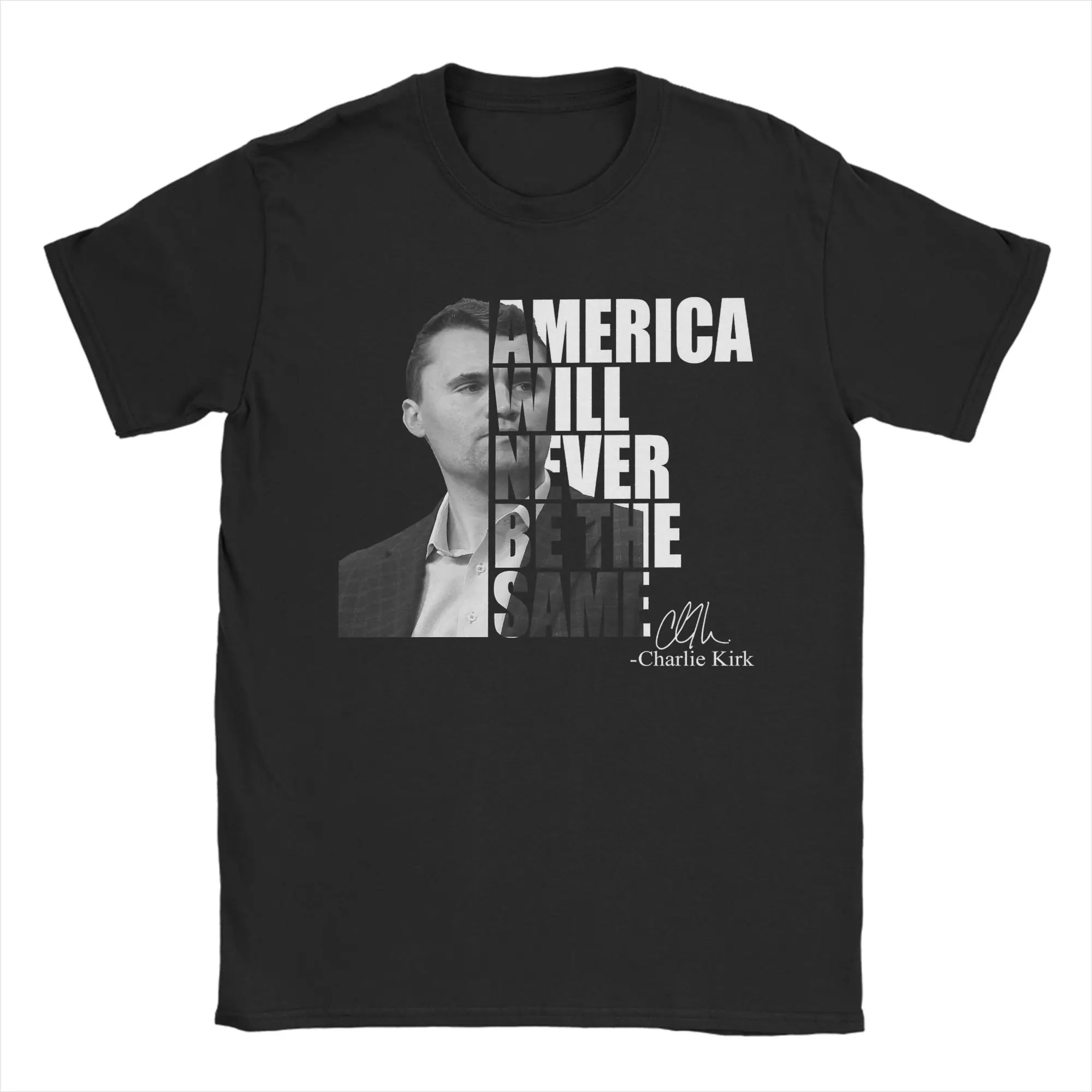

America Will Never Be The Same Charlie Kirk Signature T-Shirts Men O Neck Cotton T Shirts Short Sleeve Tee Shirt Plus Size