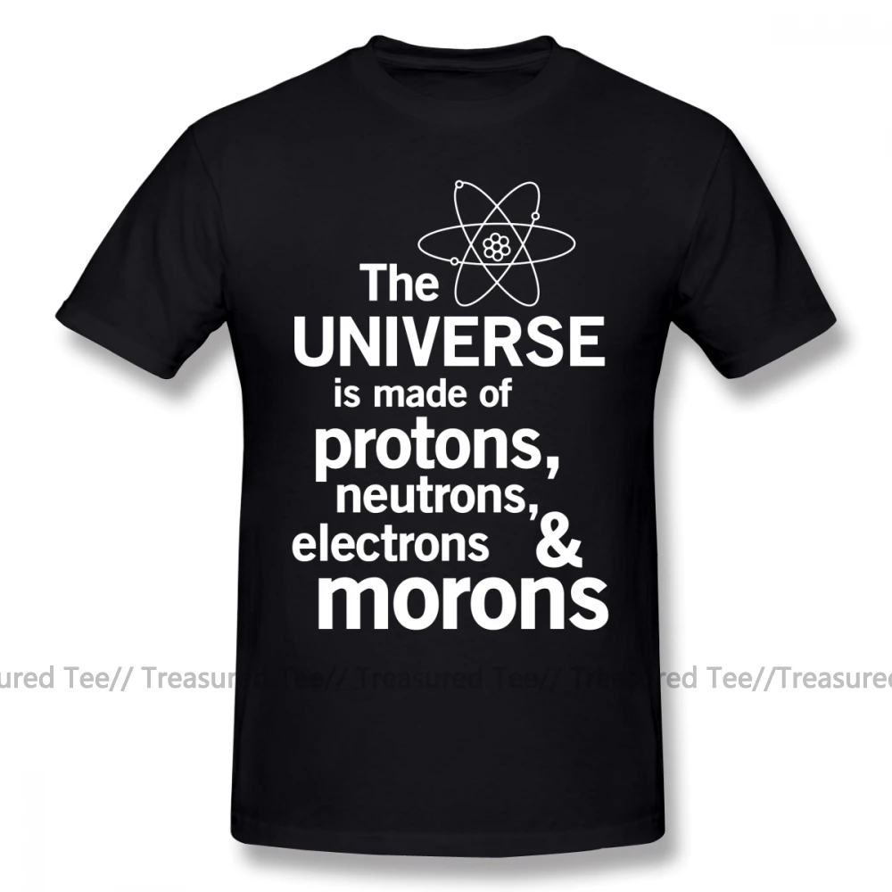 Physics T Shirt The Universe Is Made Of Protons Neutrons Electrons And Morons T-Shirt Printed Casual Tee Shirt Mens Cute Tshirt