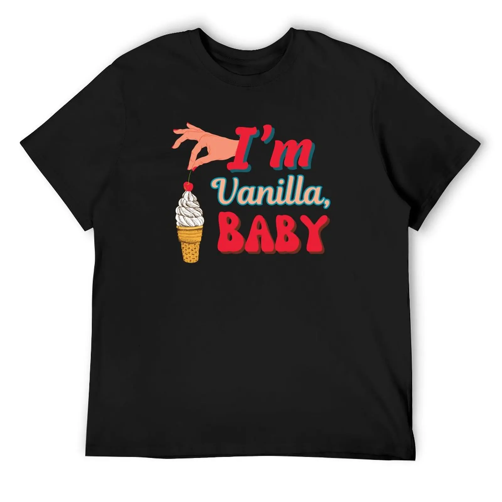 

I’m Vanilla, Baby T-Shirt vintage graphic tee hippie clothes gifts for boyfriend plain black t shirts men