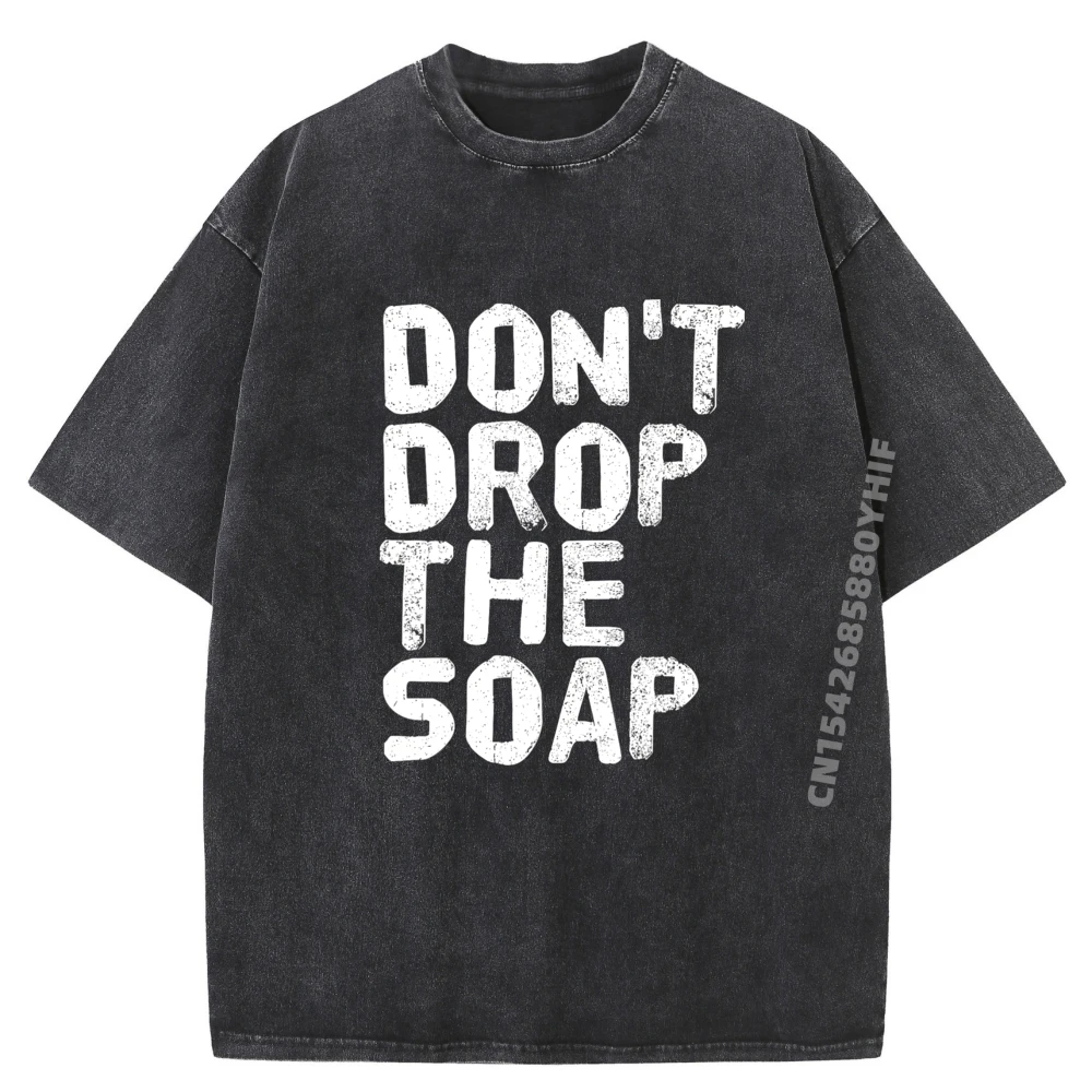 

Don It Drop The Soap Funny Prison Jail Visit Idea Black T Shirt Custom T Shirt Man Tops Tees Game Trend Washed Shirt