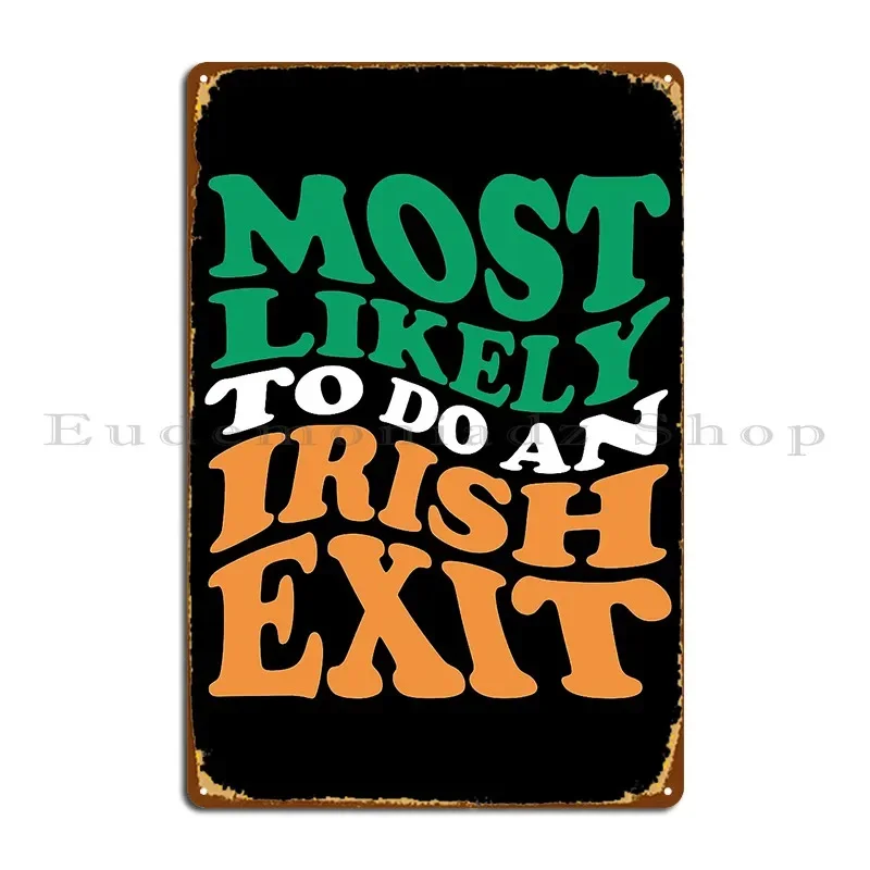 Most Likely To Do An Irish Exit Metal Sign Bar Garage Printing Custom Garage Decoration Tin Sign Poster