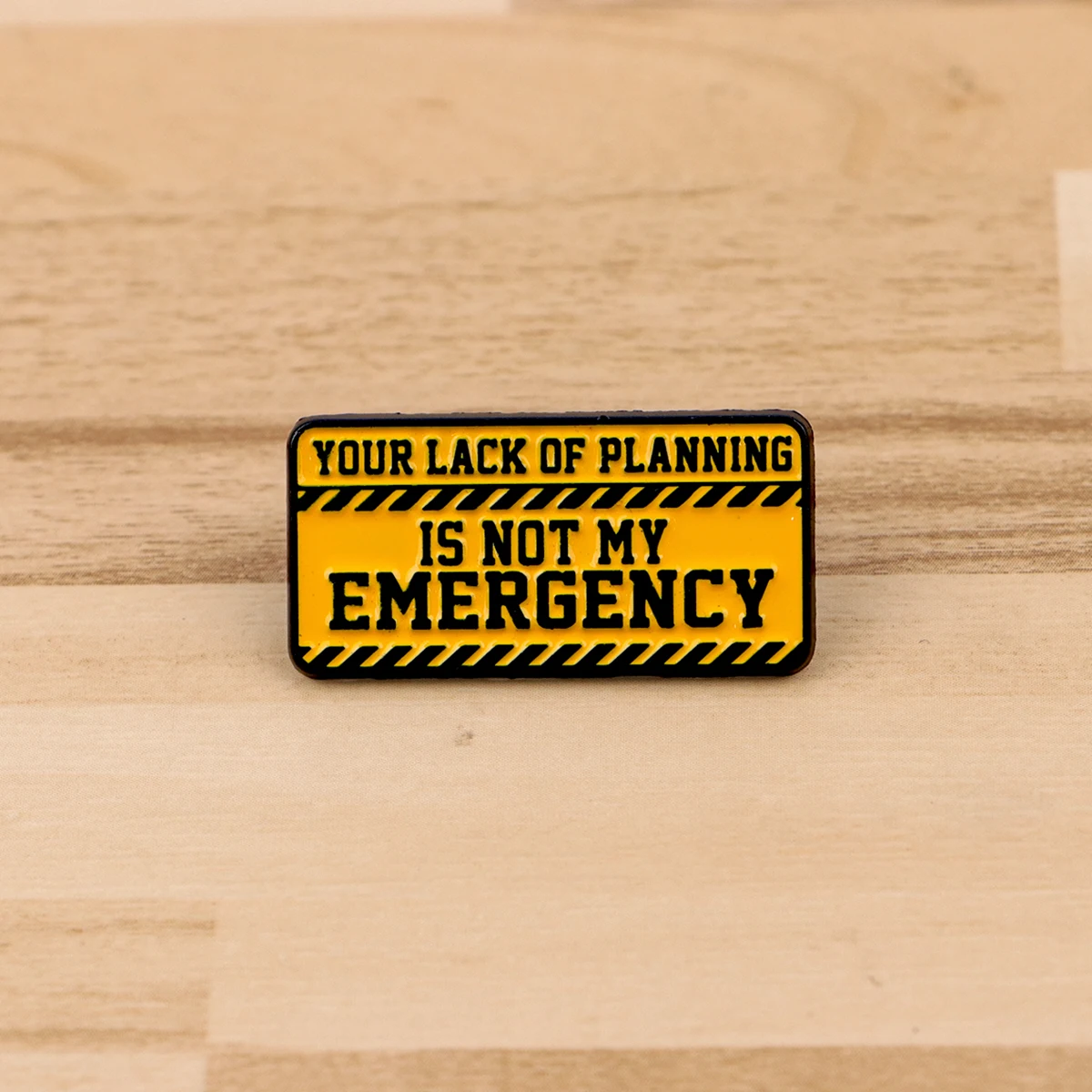YOUR LACK OF PLANNING IS NOT MY EMERGENCY.Enamel Pin Quotes Brooch Lapel PinBadge on Backpack Clothing Accessories Jewelry Gifts
