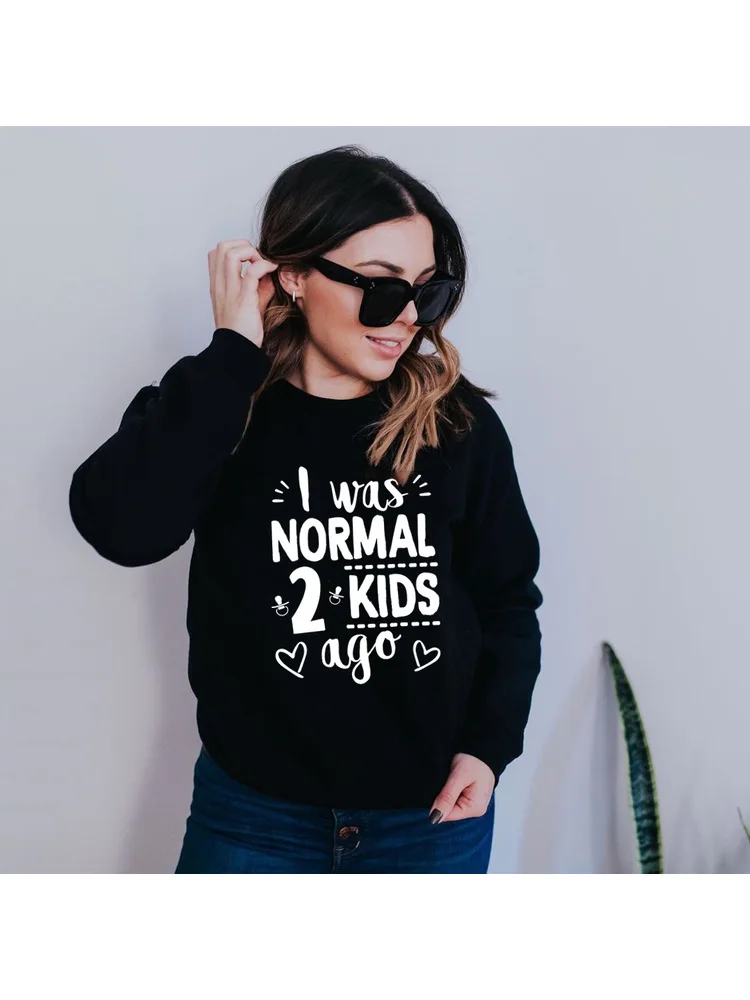 

I Was Normal Two Kids Ago Women Sweatshirt Mother's Day Comfortable Round Neck Brushed Ladies Tops Female Clothes Funny Mom Life