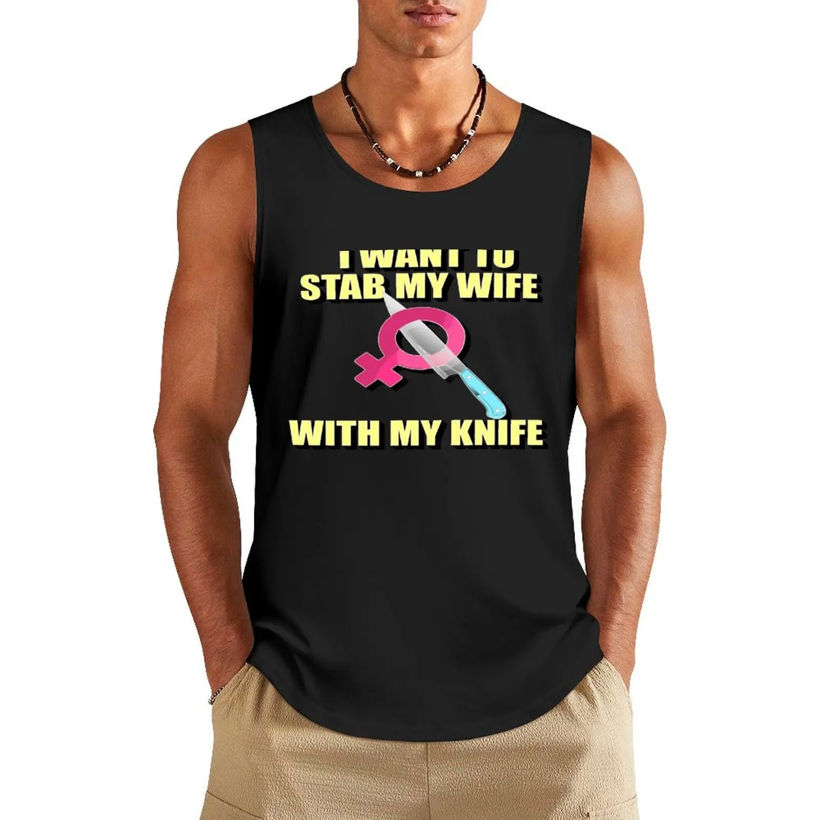 

I want to stab my wife with my knife Tank Top T-shirt Men's gym Vest Top Male vest