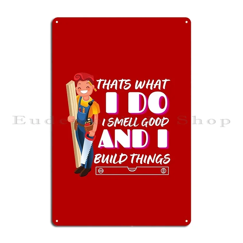 I Build Stuff And I Look Good Woodworking Carpentry Metal Plaque Poster Wall Plaque Wall Decor Character Tin Sign Poster