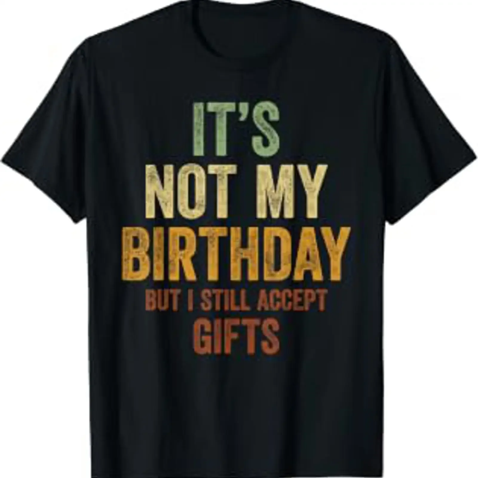 It's Not My Birthday But I Still Accept s T Shirt vintage Washed fashion Stylish Breathable homme streetwear designer clothes
