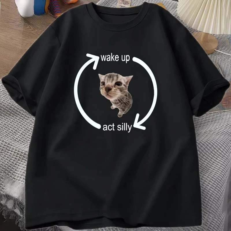 Wake Up Act Silly Cat T Shirt Men Women Casual Women T-shirt Man Clothes Cotton Short Sleeve Funny Oversized Streetwear Tshirt